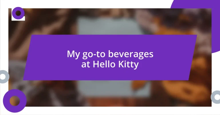 My go-to beverages at Hello Kitty