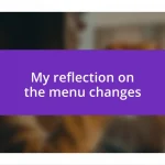 My reflection on the menu changes