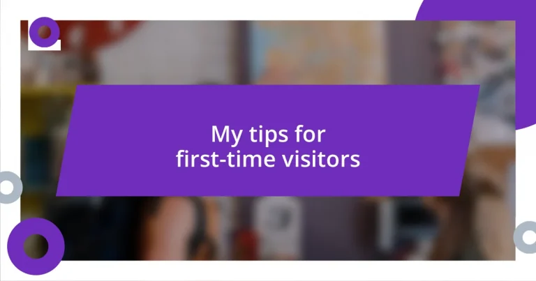 My tips for first-time visitors