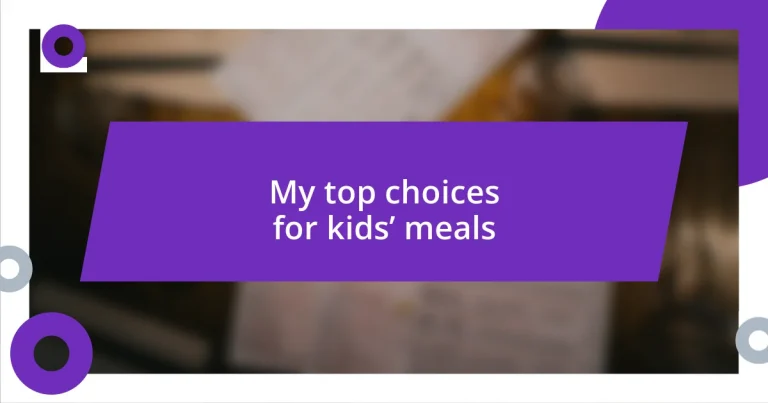 My top choices for kids’ meals