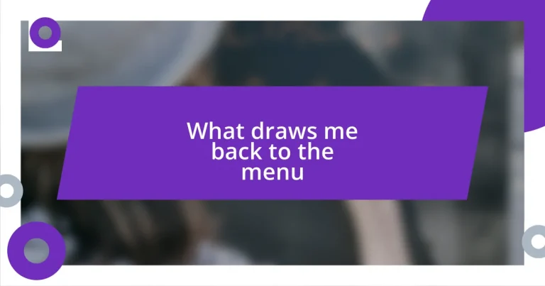 What draws me back to the menu