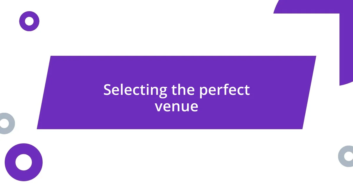 Selecting the perfect venue