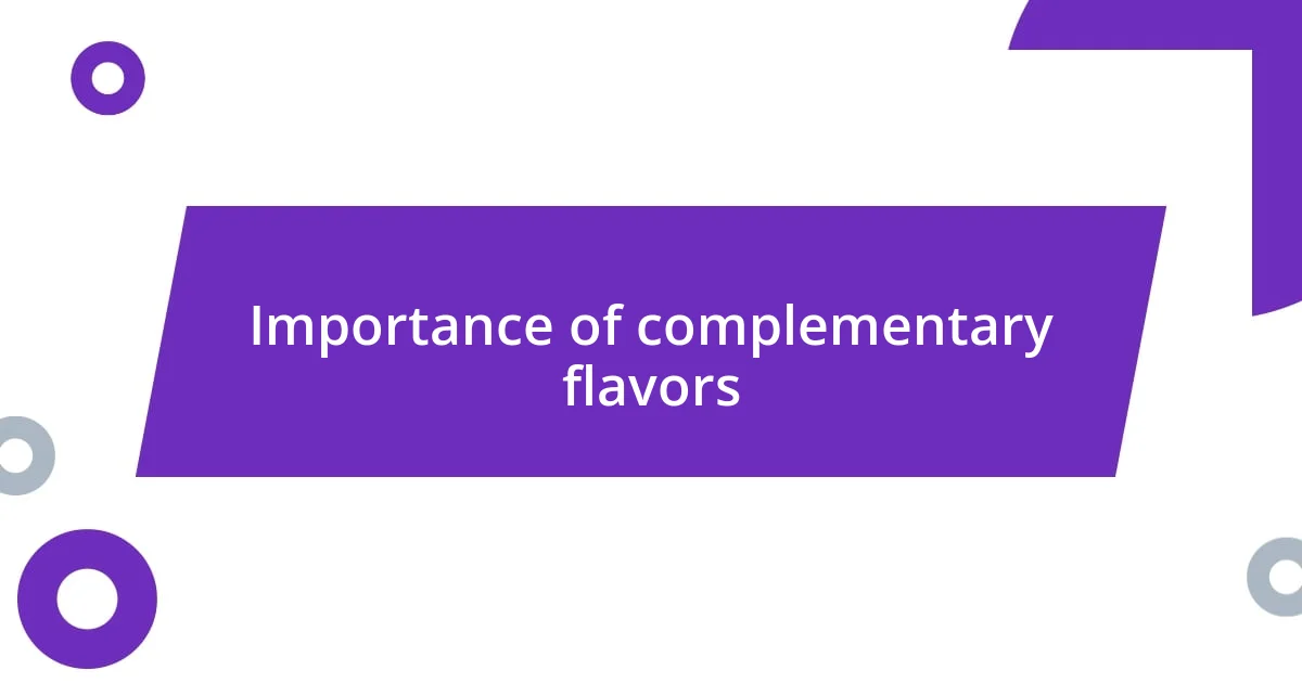 Importance of complementary flavors