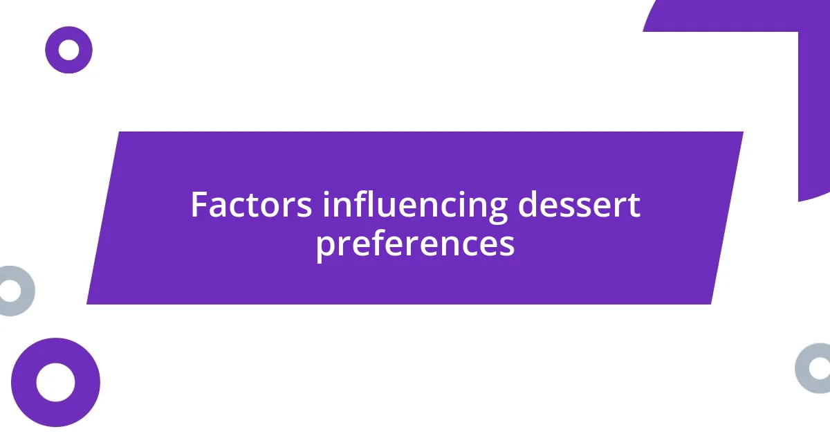 Factors influencing dessert preferences